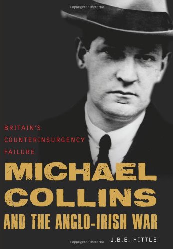 Michael Collins and the Anglo-Irish War: Britain’s Counterinsurgency Failure 