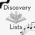 Black text on white background that reads "Discovery Lists." On the image, there is a black film reel in the upper left-hand corner. On the bottom right hand corner, there is a music staff with music notes on it. Between the words "Discovery" and "Lists" there is a black and white sketch of an opened book with flowers growing out of it.