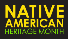 "Native American Heritage Month" in yellow and green text on a black background. This logo is from: nativeamericanheritagemonth.gov